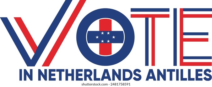 vote word Netherlands Antilles or Netherlands Antillean with voting sign showing general election of Netherlands Antilles, vector illustration