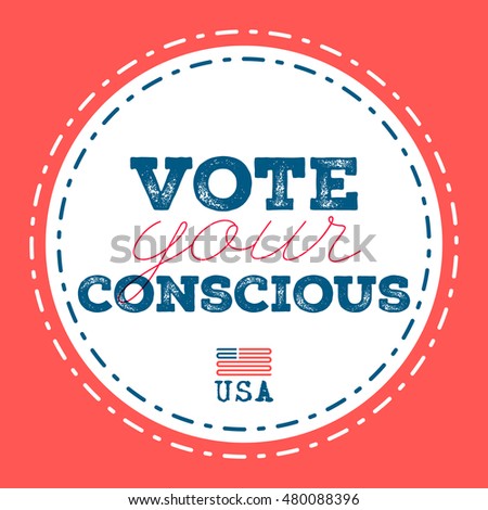 Vote your conscious. Typographic quote about the importance of voting