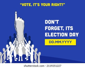 Vote, It's Your Right And Don't Forget Election Day Font With Voter Hand And Supporting People On Blue Background.