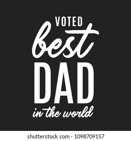Voted Best Dad In The World, Best Dad Ever, Best Dad, Father's Day, Happy Father's Day, Single Parent Appreciation, Dad Appreciation, Happy Father's Day Vector Text Background