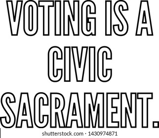 Voting is a civic sacrament outlined text art