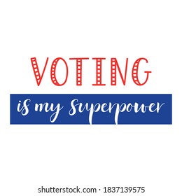 Voting is my superpower. Vector illustration. Lettering. Ink illustration. t-shirt design.
