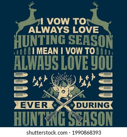 I Vow Always Love You Even During Hunting Season  This would make a wonderful gift for a FriendFamily Member 