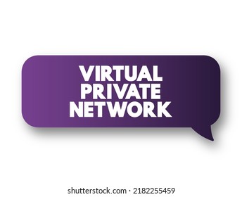 VPN Virtual Private Network - encrypted connection over the Internet from a device to a network, acronym text concept message bubble