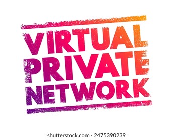 VPN Virtual Private Network - encrypted connection over the Internet from a device to a network, acronym text concept stamp