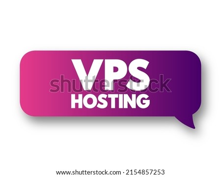 Vps Hosting - service that uses virtualization technology to provide you with dedicated resources on a server with multiple users, text concept message bubble
