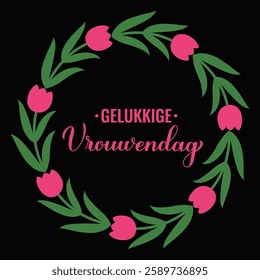 Vrouwendag - Happy Womens Day in Dutch. Calligraphy hand lettering with floral tulip wreath. International Womans day typography poster. Vector template, banner, greeting card, flyer, etc