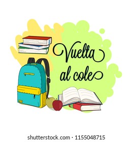 Vuelta al cole, Back to school in spanish. Back to school poster, education background, flyer template. Back to school inscription with backpack, books and apples on the colorfull background. Vector.