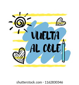 Vuelta al cole, Back to school in spanish. Back to school poster, education background, flyer, template. Back to school inscription with hand drawn sun, hearts, pen on  on abstract background. Vector.