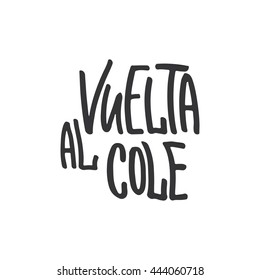 Vuelta al cole - Back to school, lettering calligraphy phrase in Spanish, handwritten text isolated on the white background. Fun calligraphy for greeting and invitation card.