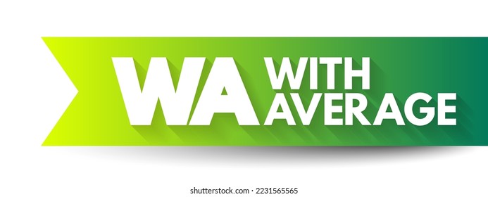 WA - With Average is an ocean marine policy provision that covers partial loss of below deck cargo on the same basis as a total loss, acronym text concept background