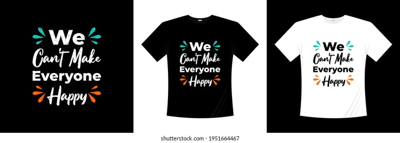 wa can't make everyone happy typography t shirt design