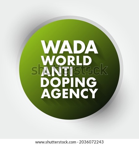 WADA World Anti Doping Agency - foundation initiated by the International Olympic Committee to promote, coordinate, and monitor the fight against drugs in sports, acronym text concept background