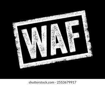 WAF stands for Web Application Firewall, it's a security solution designed to protect web applications by filtering and monitoring HTTP traffic, text concept stamp