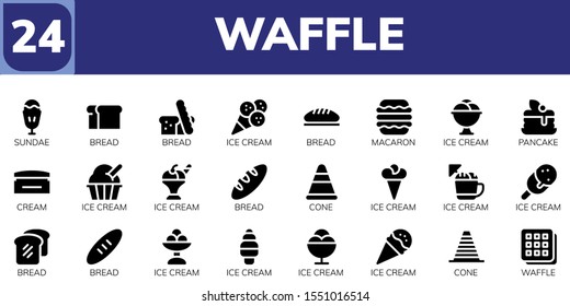 waffle icon set. 24 filled waffle icons.  Collection Of - Sundae, Bread, Ice cream, Macaron, Pancake, Cream, Cone, Waffle icons