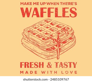 Waffles hand sketch. Delicious waffle t shirt design. Vintage food artwork. Hand drawn lettering design. Food slogan design. Fresh and tasty food. make me up when there waffle.