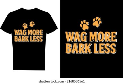 Wag More, Bark Less t-shirt design