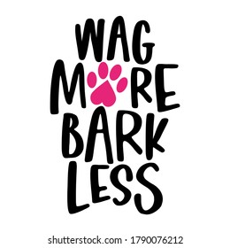 Wag more, Bark less - words with dog footprint. - funny pet vector saying with puppy paw, heart and bone. Good for scrap booking, posters, textiles, gifts, t shirts. pug, bulldog.