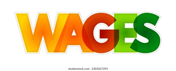Wages - payment made by an employer to an employee for work done in a specific period of time, colorful text concept background