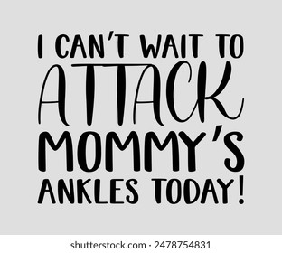I Can’t Wait To Attack Mommy’s Ankles Today, cat design, cat ,cat bundle, design, quotes design