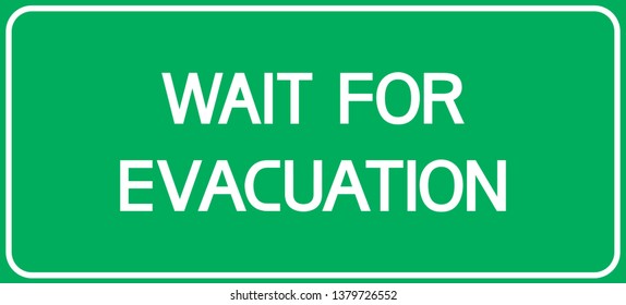 Wait for evacuation.
Rectangular, informational text poster calling for specific actions.