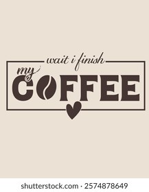 wait for finish my coffee graphic design
