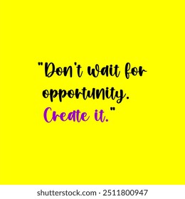 Don’t wait for opportunity. Create it Typographic illustration poster
