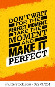 Don'??t Wait For The Perfect Moment. Take The Moment And Make It Perfect. Inspiring Creative Motivation Quote. Vector Typography Banner Design Concept 