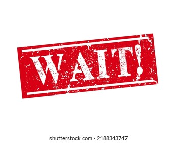 WAIT! red Rubber Stamp over a white background.