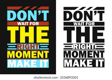 Don’t Wait for the Right Moment, Make It – Positive Life Quote Image