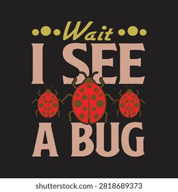 Wait i see a bug funny nature observation graphic with features ladybug illustrations combined with text for bug enthusiasts observation enthusiast wildlife illustration adventure spotting