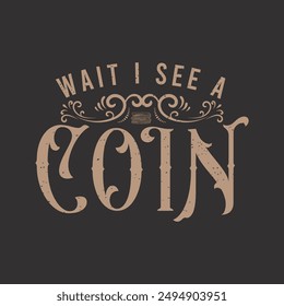 Espera, veo una moneda. Diseño de camiseta vintage con tipografía de colección de moneda. Diseño de camiseta de coleccionista de monedas