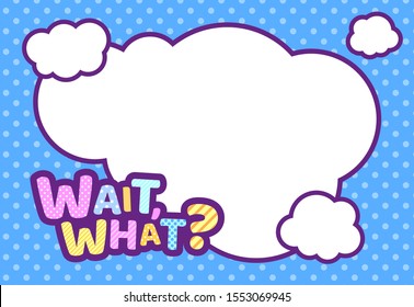 WAIT, WHAT? text bubble box pop art modern illustration for your design. the question, funny kids concept idea. trendy cloud lettering  