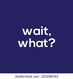 wait, what? text on blue background.