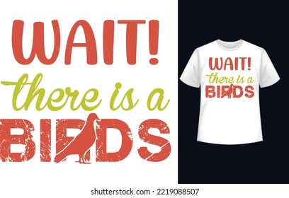 wait! there is a birds t-shirt