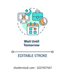 Wait until tomorrow concept icon. Stick to work schedule. Remote workplace tip abstract idea thin line illustration. Isolated outline drawing. Editable stroke. Arial, Myriad Pro-Bold fonts used
