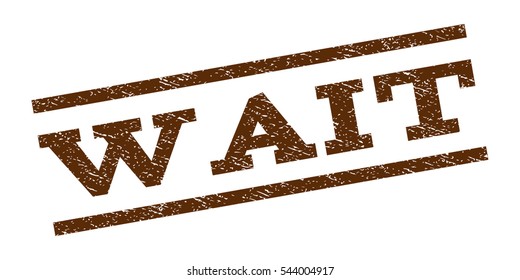 Wait watermark stamp. Text tag between parallel lines with grunge design style. Rubber seal stamp with scratched texture. Vector brown color ink imprint on a white background.