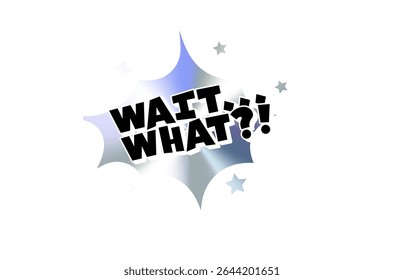 Wait What Comic Text Sticker with Chromic Holograph Gradient Burst. Surprised Slang Expression in Bold Pop Speech Bubble for Meme, Reaction, Label, Emblem or Tag Use. Vector Illustration.