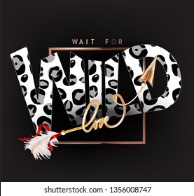 Wait for wild love slogan with the arrow curved in shape of world love. Vector illustration