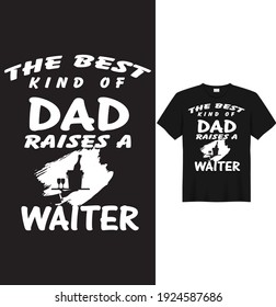 waiter  dad t-shirt the best kind of Dad raises a waiter