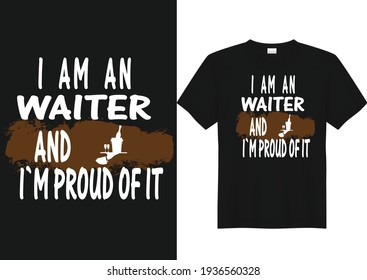 I am an Waiter and I'm proud of it t-shirt design 