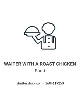 Waiter with a roast chicken outline vector icon. Thin line black waiter with a roast chicken icon, flat vector simple element illustration from editable food concept isolated stroke on white 