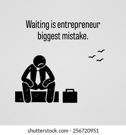 Waiting is entrepreneur biggest mistake