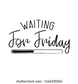 Waiting for friday. Vector motivation slogan. Print for t-shirt