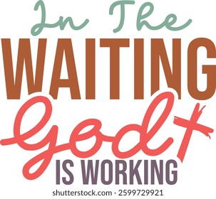 In the waiting God is working