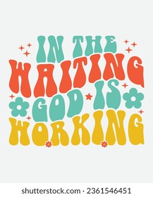 in the waiting god is working retro design, in the waiting god is working t-shirt, Christian Retro, Christian Svg , Christian T-Shirt