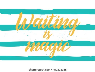 Waiting is magic philosophical inspirational inscription. Greeting card with calligraphy. Hand drawn lettering design. Photo overlay. Typography for banner, poster or apparel design. Vector quote.