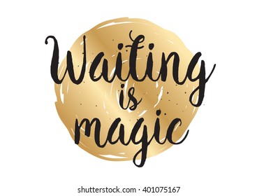 Waiting is magic philosophical inspirational inscription. Greeting card with calligraphy. Hand drawn lettering design. Photo overlay. Typography for banner, poster or apparel design. Vector quote.
