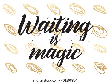 Waiting is magic philosophical inspirational inscription. Greeting card with calligraphy. Hand drawn lettering design. Photo overlay. Typography for banner, poster or apparel design. Vector quote.