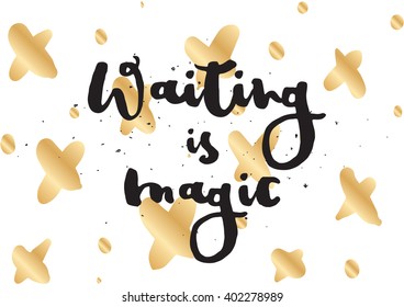 Waiting is magic philosophical inspirational inscription. Greeting card with calligraphy. Hand drawn lettering design. Photo overlay. Typography for banner, poster or apparel design. Vector quote.